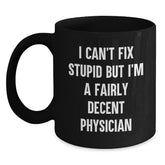 Funny Physician Gifts from Friends, Unique Black Coffee Mugs for Physician, I Can't Fix Stupid but I'm A Fairly Decent Physician Christmas Unique Gifts for Men - Main